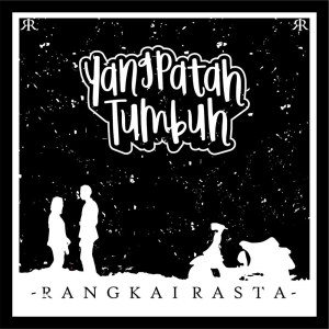 Dengarkan lagu Yang Patah Tumbuh nyanyian Rangkai Rasta dengan lirik