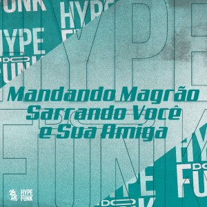 Album Mandando Magrão Sarrando Você e Sua Amiga (Explicit) from MC Xavier