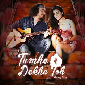 收聽Anurag Dixit的Tumhe Dekha Toh歌詞歌曲
