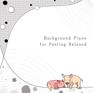 Animal Piano Lab的專輯Background Piano for Feeling Relaxed