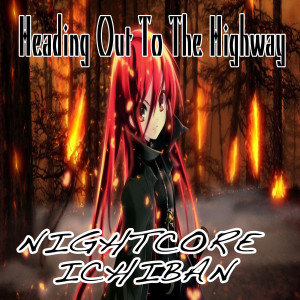 收聽Nightcore Ichiban的Heading out to the Highway (Nightcore Version)歌詞歌曲