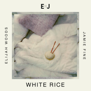 收聽Elijah Woods x Jamie Fine的White Rice (Explicit)歌詞歌曲
