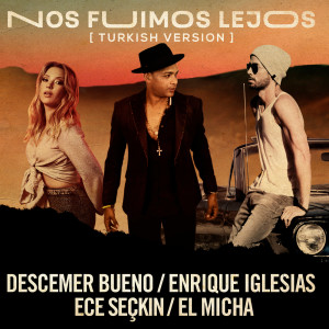 ดาวน์โหลดและฟังเพลง Nos Fuimos Lejos (Turkish Version) พร้อมเนื้อเพลงจาก Descemer Bueno