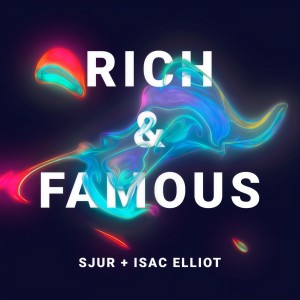 ดาวน์โหลดและฟังเพลง Rich & Famous (with Isac Elliot) พร้อมเนื้อเพลงจาก SJUR