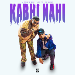 Listen to Kabhi Nahi song with lyrics from J Trix
