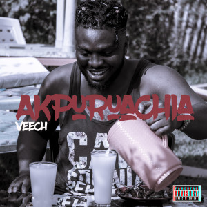 ดาวน์โหลดและฟังเพลง Akpuruachia (Explicit) พร้อมเนื้อเพลงจาก Veech