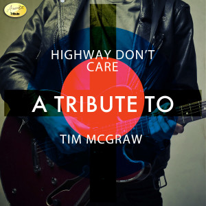 อัลบัม Highway Don't Care - A Tribute to Tim McGraw ศิลปิน Ameritz Tributes