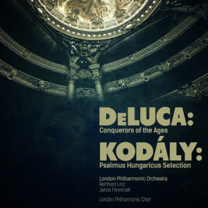 Deluca: Conquerors of the Ages - Kodály: Psalmus Hungaricus Selection (Digitally Remastered)