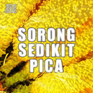 收聽JEDAG JEDUG SOUND的Sorong Sedikit Pica歌詞歌曲