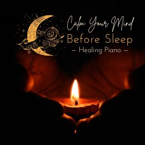 Relax α Wave的专辑Calm Your Mind Before Sleep - Healing Piano