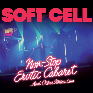 Album Non Stop Erotic Cabaret ... And Other Stories (Live) (Explicit) from Soft Cell