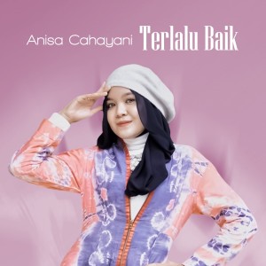 Listen to Terlalu Baik song with lyrics from Anisa Cahayani