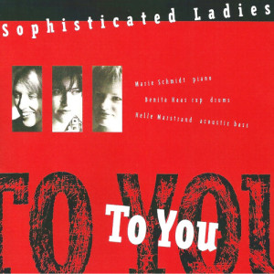 Sophisticated Ladies的專輯To You (feat. Marie Louise Schmidt, Helle Marstrand & Benita Haastrup)
