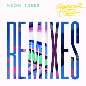 ดาวน์โหลดและฟังเพลง Sleeping With A Friend (Ra Ra Riot Remix) พร้อมเนื้อเพลงจาก Neon Trees