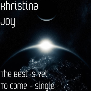 Listen to The Best Is yet to Come song with lyrics from Khristina Joy