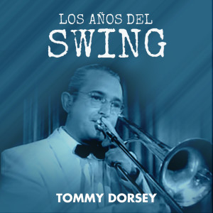 Tommy Dorsey and His Orchestra的專輯Los Años del Swing: Tommy Dorsey