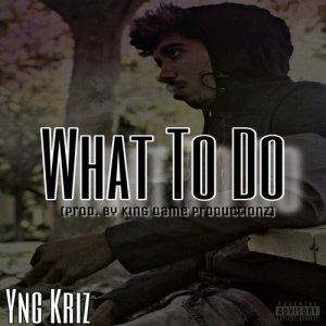 收聽Yng Kriz的What To Do (Explicit)歌詞歌曲