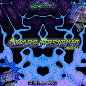 ดาวน์โหลดและฟังเพลง Amado Positivo (Remix) พร้อมเนื้อเพลงจาก Aleteo INC