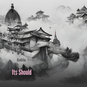 收听Babla的Its Should歌词歌曲