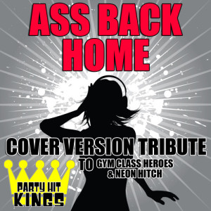 Party Hit Kings的專輯Ass Back Home (Cover Version Tribute to Gym Class Heroes & Neon Hitch)