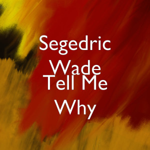Segedric Wade的专辑Tell Me Why