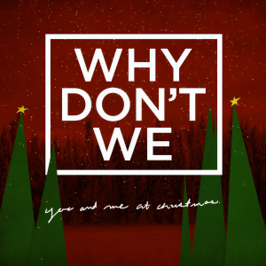 ดาวน์โหลดและฟังเพลง You and Me at Christmas พร้อมเนื้อเพลงจาก Why Don't We