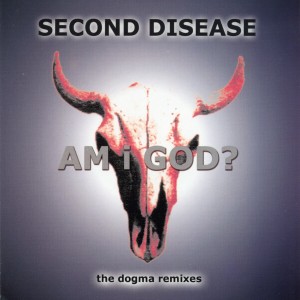 Second Disease的专辑Am I God? (The Dogma Remixes)