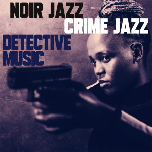 Various Artists的專輯Noir Jazz, Crime Jazz, Detective Music