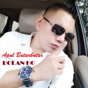 Dengarkan lagu Holan Ho nyanyian APUL BUTARBUTAR dengan lirik