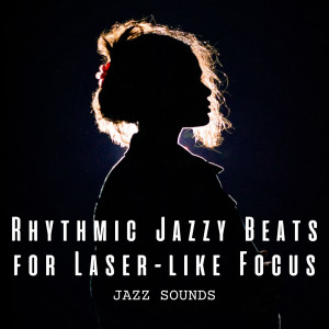 Album Jazz Sounds: Rhythmic Jazzy Beats for Laser-like Focus oleh Ambient Jazz Lounge