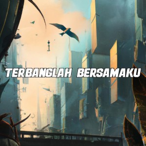 Dengarkan lagu TERBANGLAH BERSAMAKU nyanyian DJ FUNKOT TERBARU dengan lirik