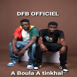 Listen to A Boula a Tinkhai (Explicit) song with lyrics from DFB OFFICIEL