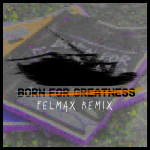收聽Papa Roach的Born For Greatness (Felmax Remix)歌詞歌曲