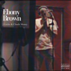 Album Ebony Brown (Explicit) from J Littles