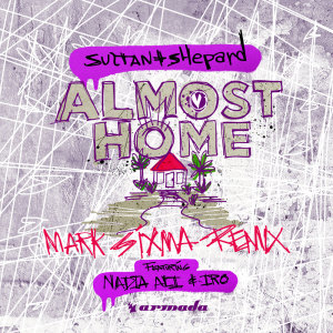 Dengarkan Almost Home (Mark Sixma Remix) lagu dari Sultan + Shepard dengan lirik