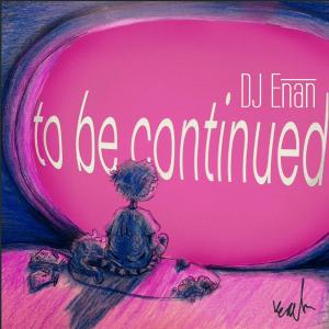 DJ Enan的專輯To Be Continued... (Explicit)