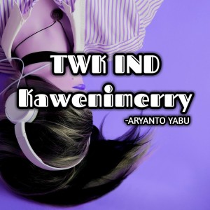 收聽Aryanto Yabu的TWK IND Kawenimerry歌詞歌曲