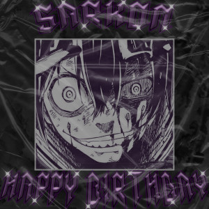 Listen to HAPPY BIRTHDAY (Explicit) song with lyrics from Sarkon