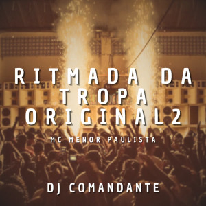 Listen to Ritmada da Tropa Original 2 (Explicit) song with lyrics from DJ Comandante Original