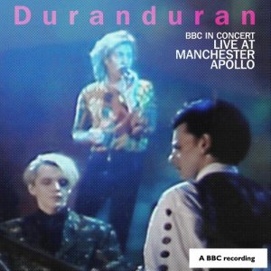 Duran Duran的專輯BBC in Concert: Manchester Apollo, 25th April 1989
