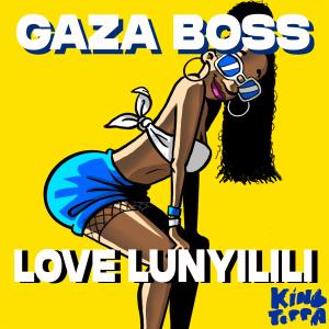 收聽Gaza Boss的Love Lunyilili歌詞歌曲