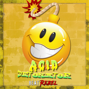 Dengarkan lagu Acid Detonator nyanyian Beat Rebel dengan lirik