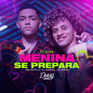 ดาวน์โหลดและฟังเพลง Menina Se Prepara (Brega Funk) พร้อมเนื้อเพลงจาก MC Pepeu