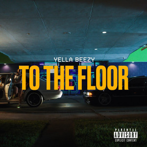收聽Yella Beezy的To The Floor (Explicit)歌詞歌曲