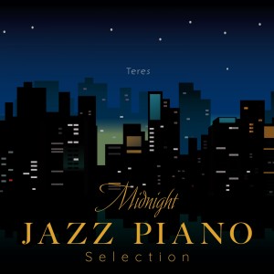 Album Midnight Jazz Piano Selection oleh Teres