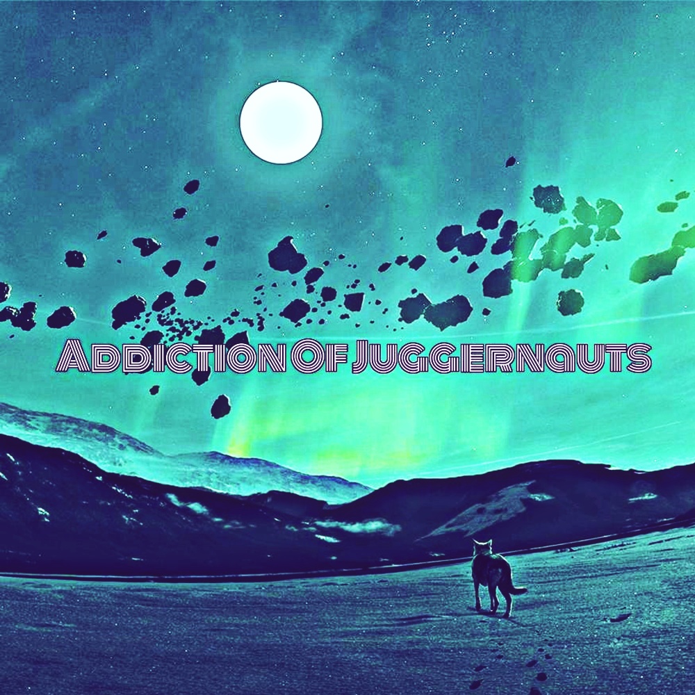 Addiction Of Juggernauts