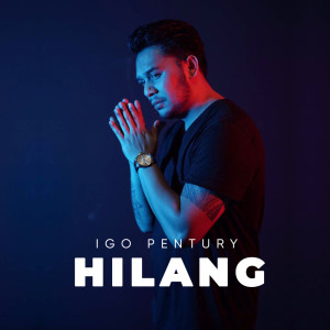 Dengarkan lagu Hilang nyanyian Igo Pentury dengan lirik