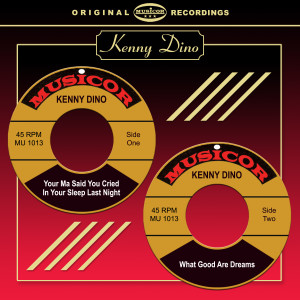 Kenny Dino的專輯Your Ma Said You Cried In Your Sleep Last Night / What Good Are Dreams