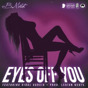 收聽B. Mitch的Eyes off You (Explicit)歌詞歌曲