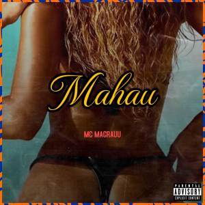 ดาวน์โหลดและฟังเพลง Mahau (Explicit) พร้อมเนื้อเพลงจาก mc magrauu